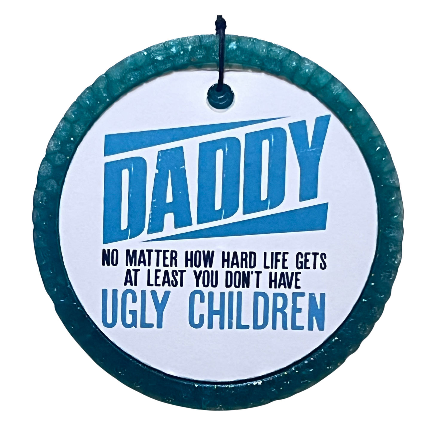 "No Matter How Hard Life Gets" Dad Freshie
