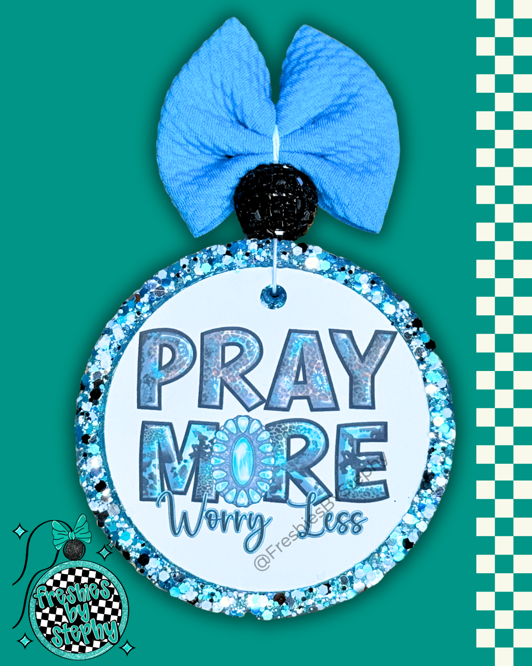 Pray More Worry Less Freshie