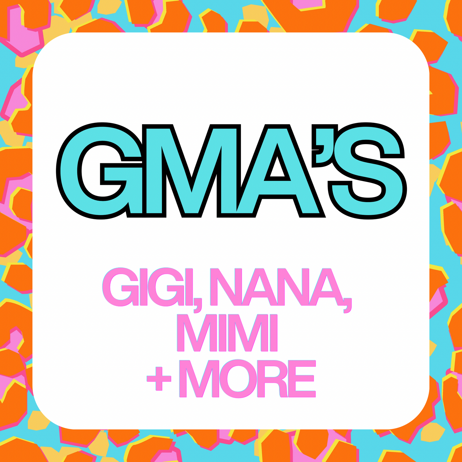 Grandma, Nana, Gigi & Mimi Freshies