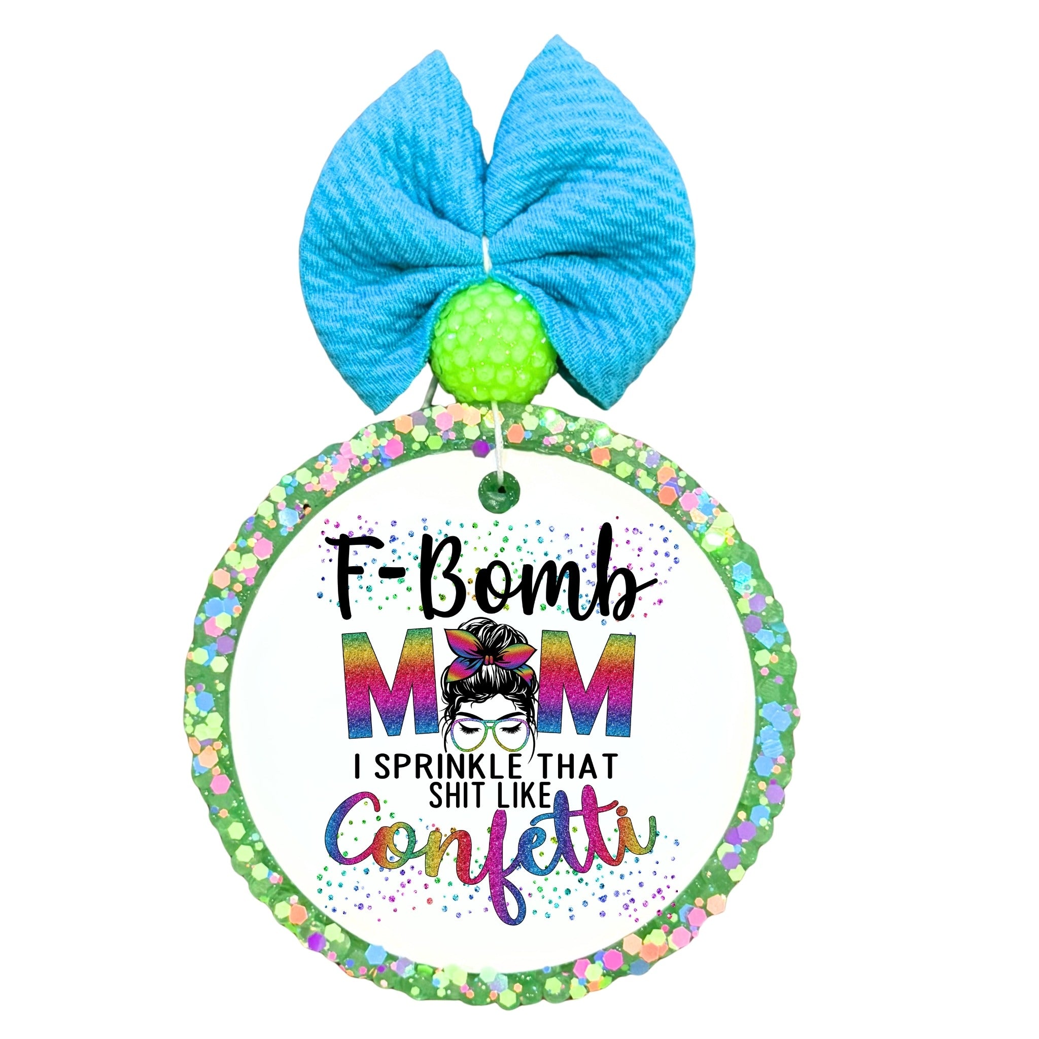 F-Bomb Mom I Sprinkle that shit like confetti