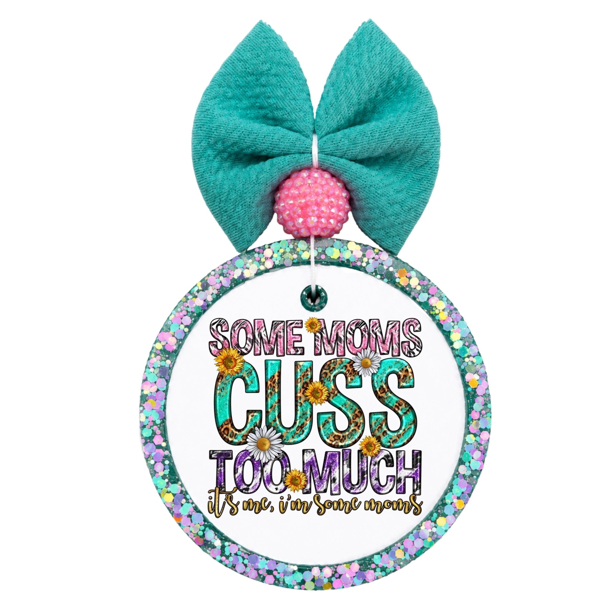 Some moms cuss too much it's me I'm some moms funny mom quote design.