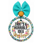 That's a horrible idea what time funny quote design.
