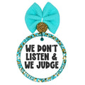We don't listen and we judge bold black quote design.