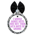 I Would Agree With You But Then We'd Both Be Wrong purple quote.