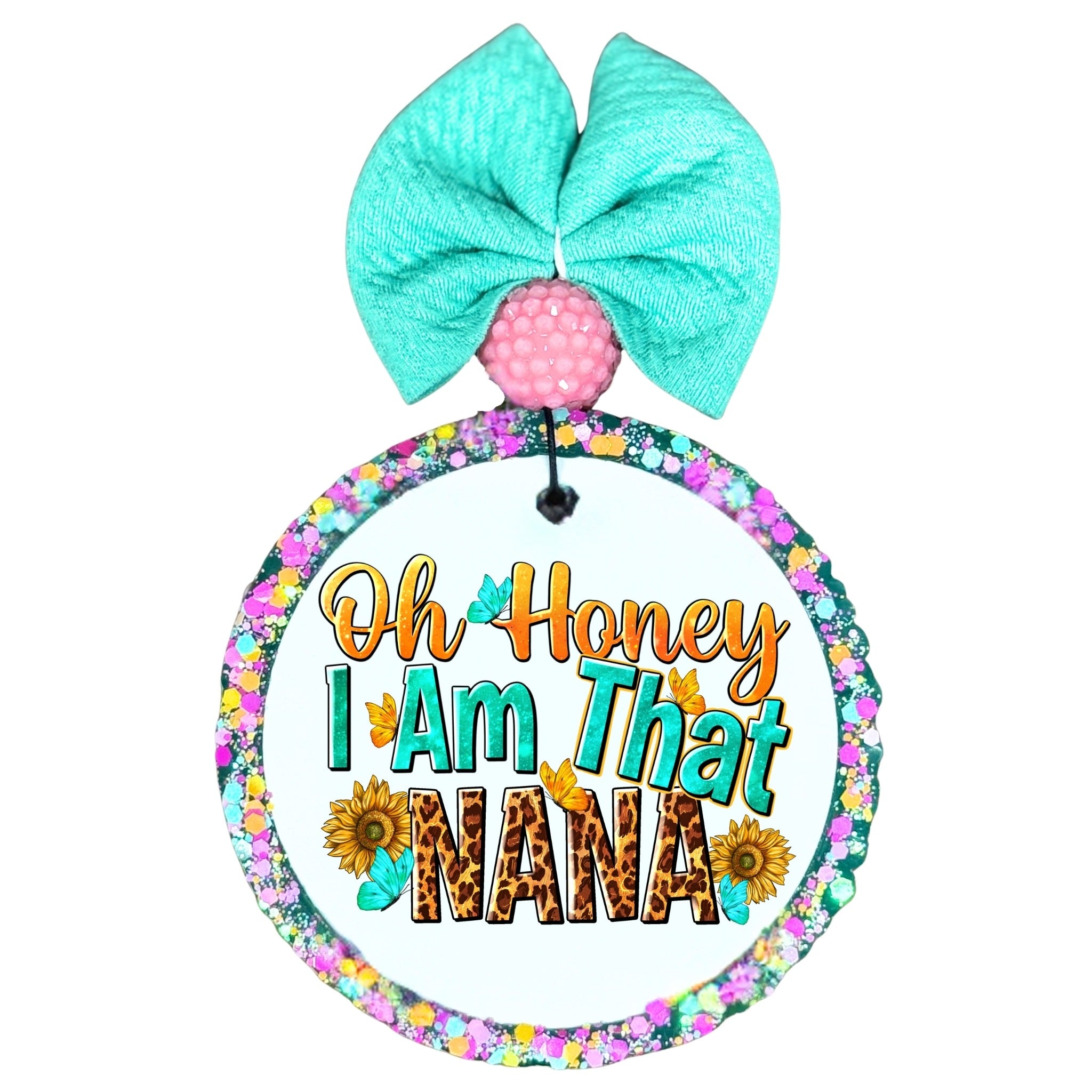Oh honey I am that Nana text with leopard print letters, sunflowers, and butterflies.