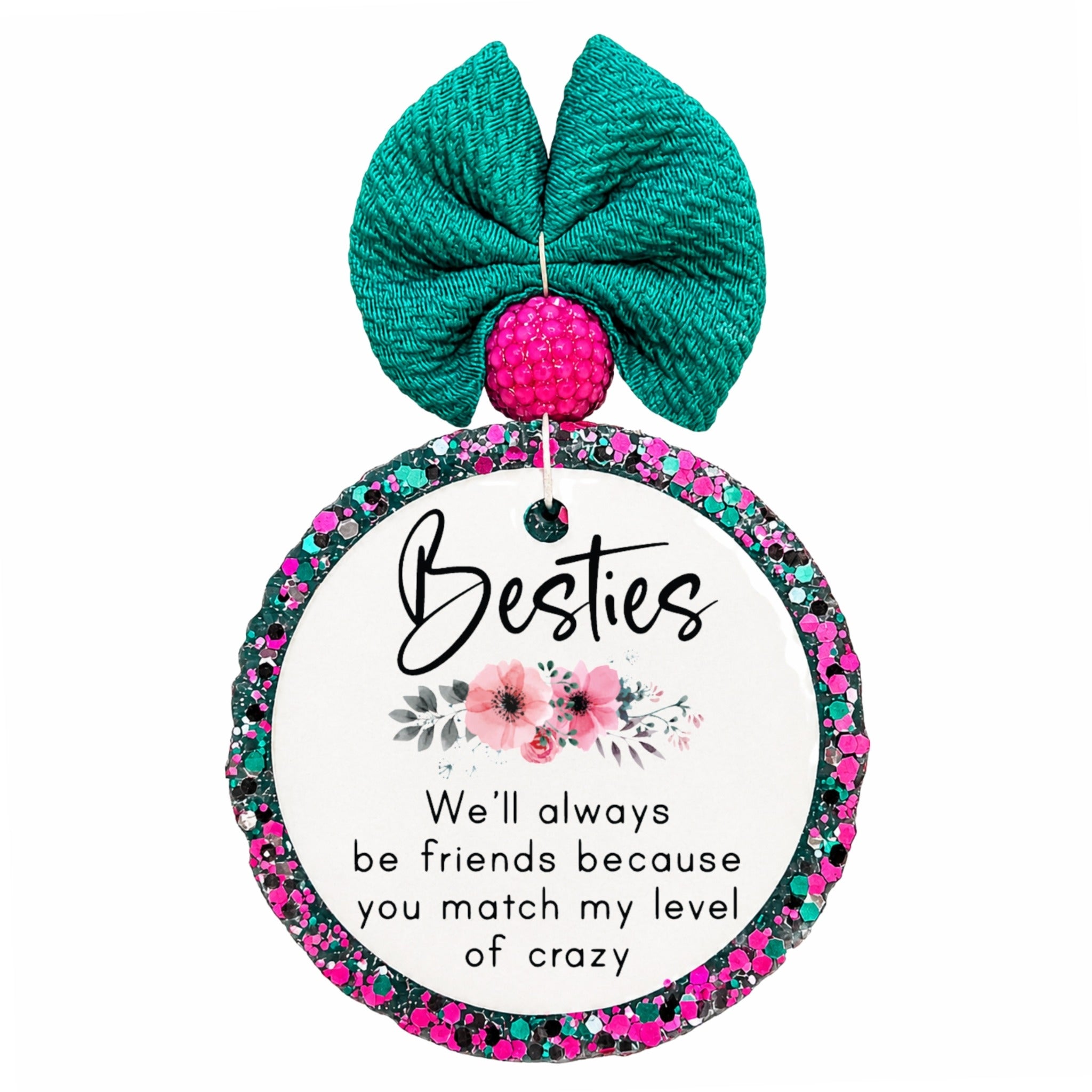 Besties quote saying we'll always be friends because you match my level of crazy with pink flowers.