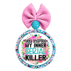 Floral sarcastic design that says You Inspire My Inner Serial Killer.
