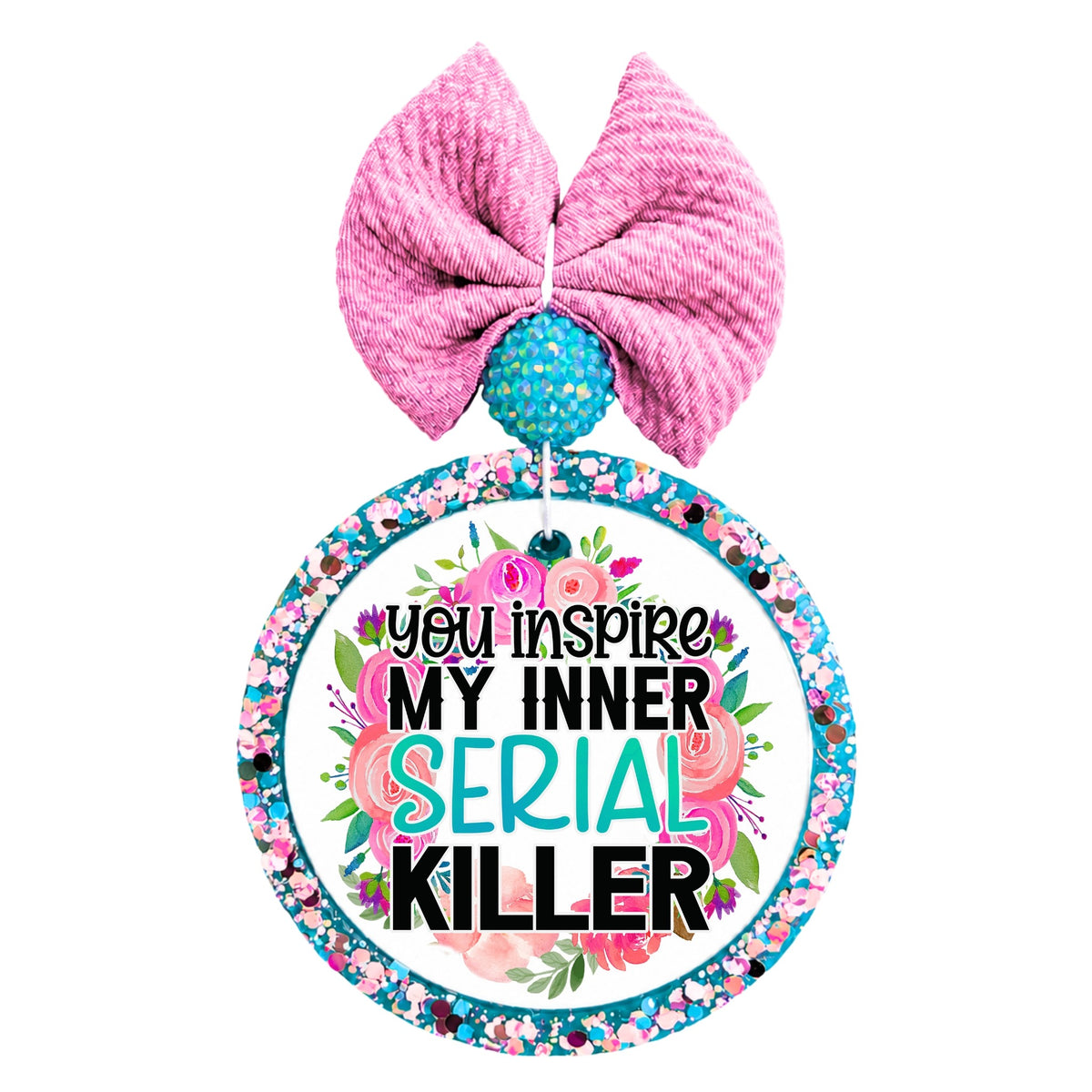 Floral sarcastic design that says You Inspire My Inner Serial Killer.