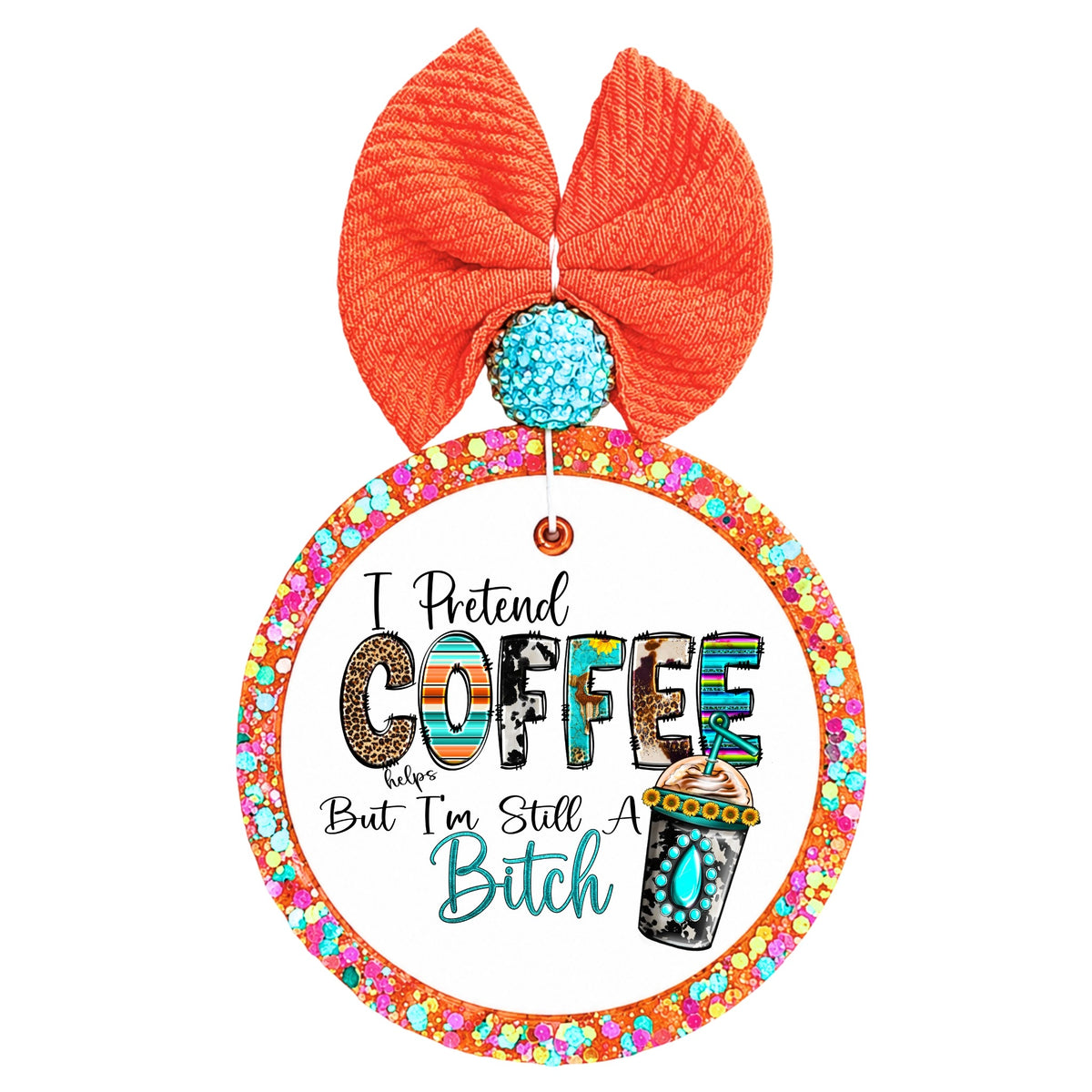 Western coffee design that says I Pretend Coffee Helps But I'm Still a Bitch.