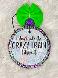 I don't ride the crazy train I drive it!