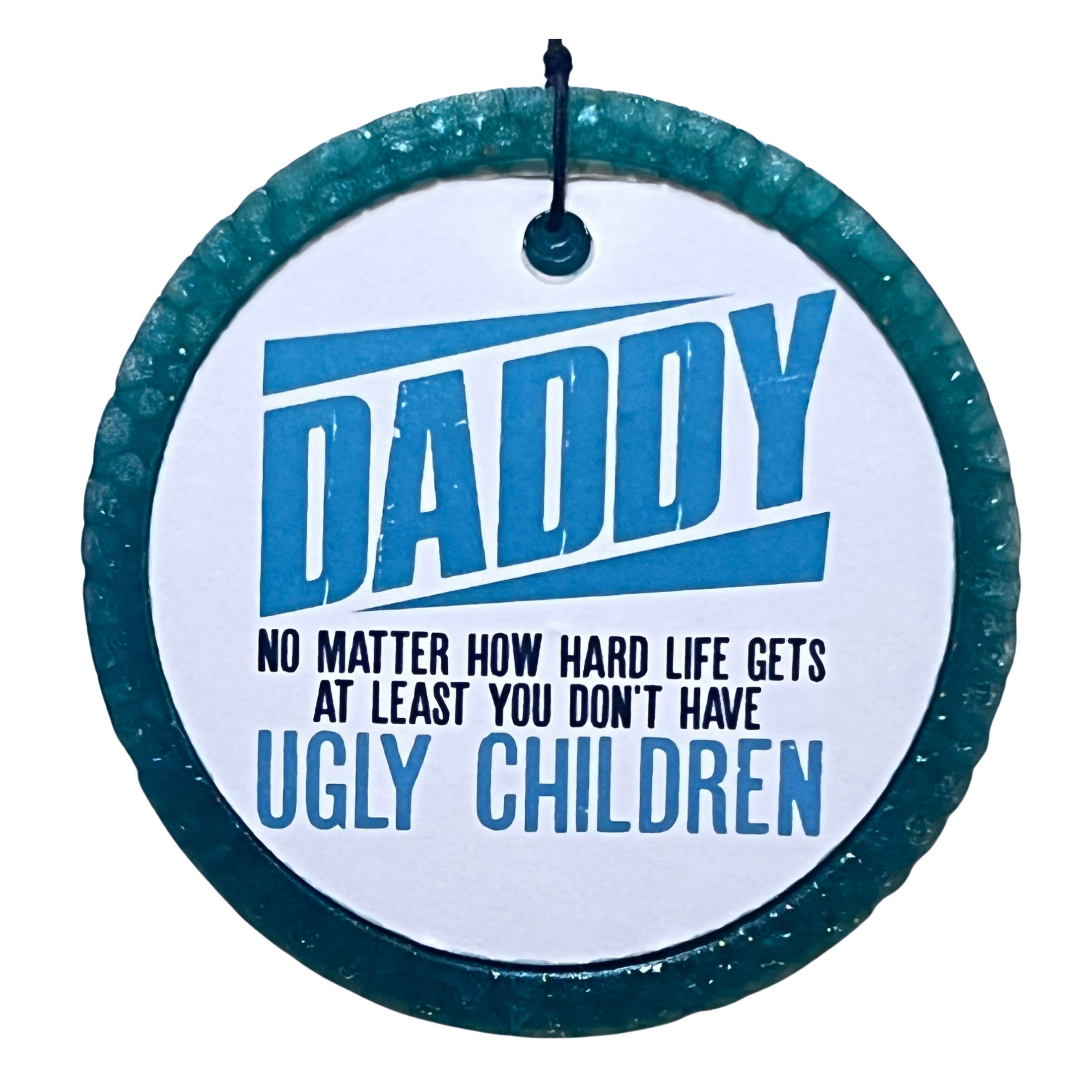 "No Matter How Hard Life Gets" Dad Freshie