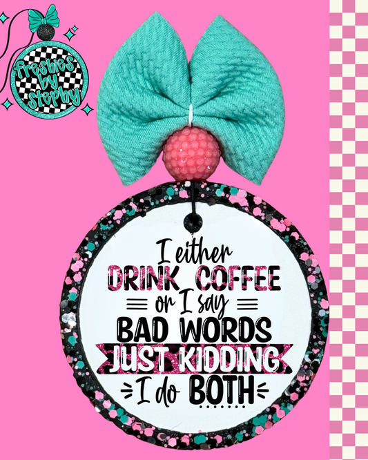 I Either Drink Coffee or I Say Bad Words Freshie – Funny Coffee Lover Car Air Freshener