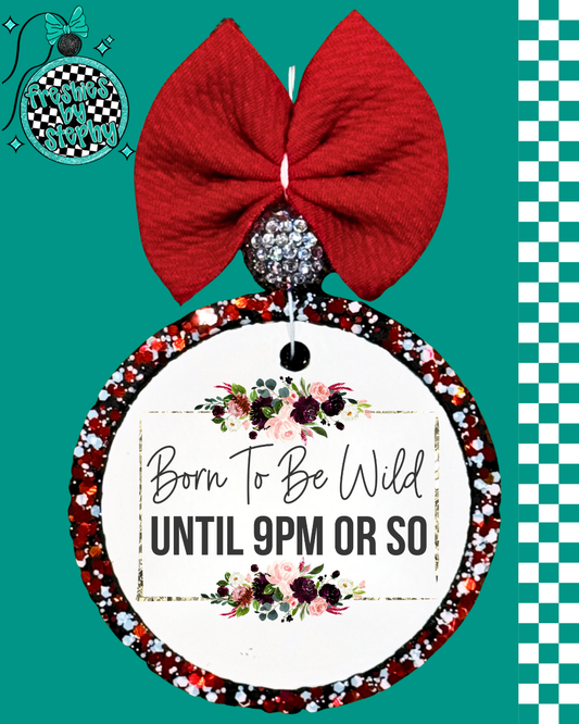 Born To Be Wild… Until 9PM Or So – Funny Adulting Freshie