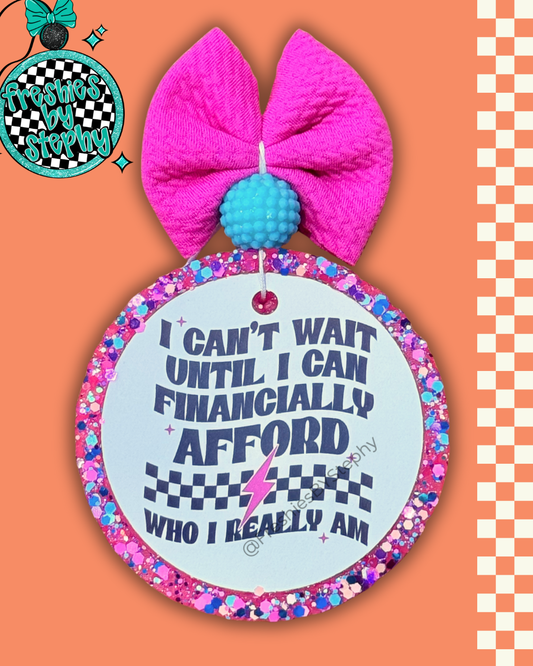 I Can't Wait Until I Can Financially Afford Who I Really Am Freshie