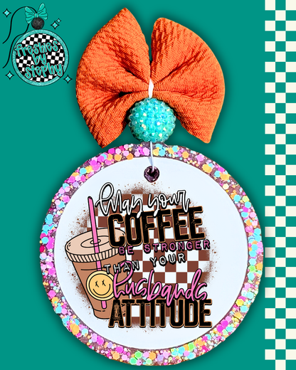 May Your Coffee Be Stronger Than Your [Child’s/Daughter’s/Nieces/Teenagers/Toddlers/Husband’s] Attitude Freshie