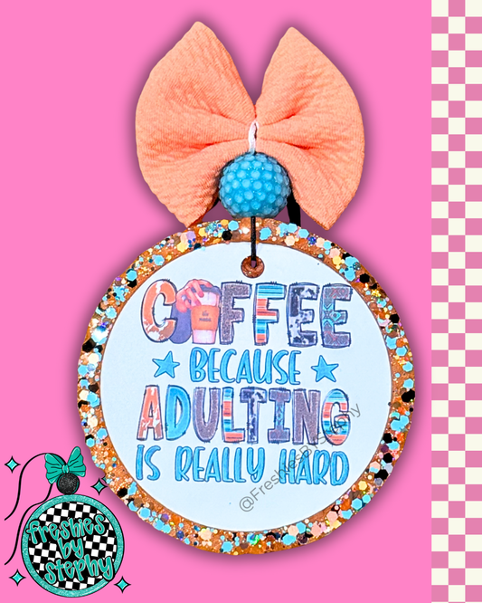 Coffee Because Adulting is Really Hard Freshie