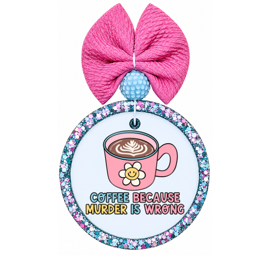 Coffee Because Murder Is Wrong Funny Coffee Freshie