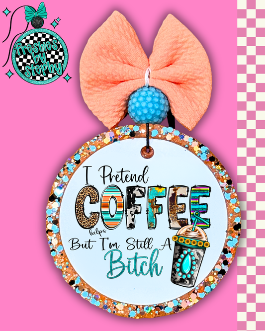 I Pretend Coffee Helps Freshie – Funny Sassy Coffee Car Air Freshener