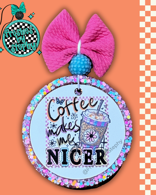 Coffee Makes Me Nicer Freshie