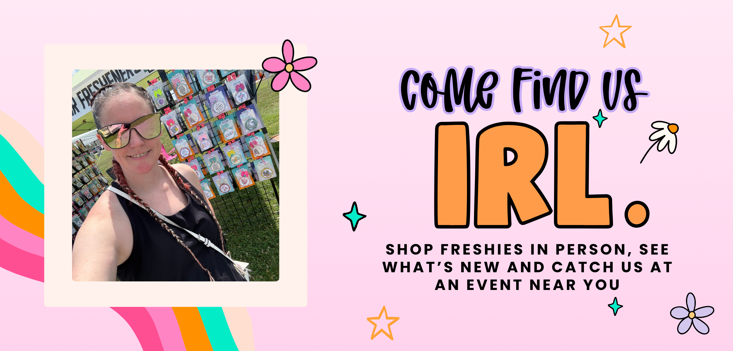 Freshies By Stephy “Come Find Us In Real Life” graphic inviting customers to shop Freshies in person and find upcoming local events.