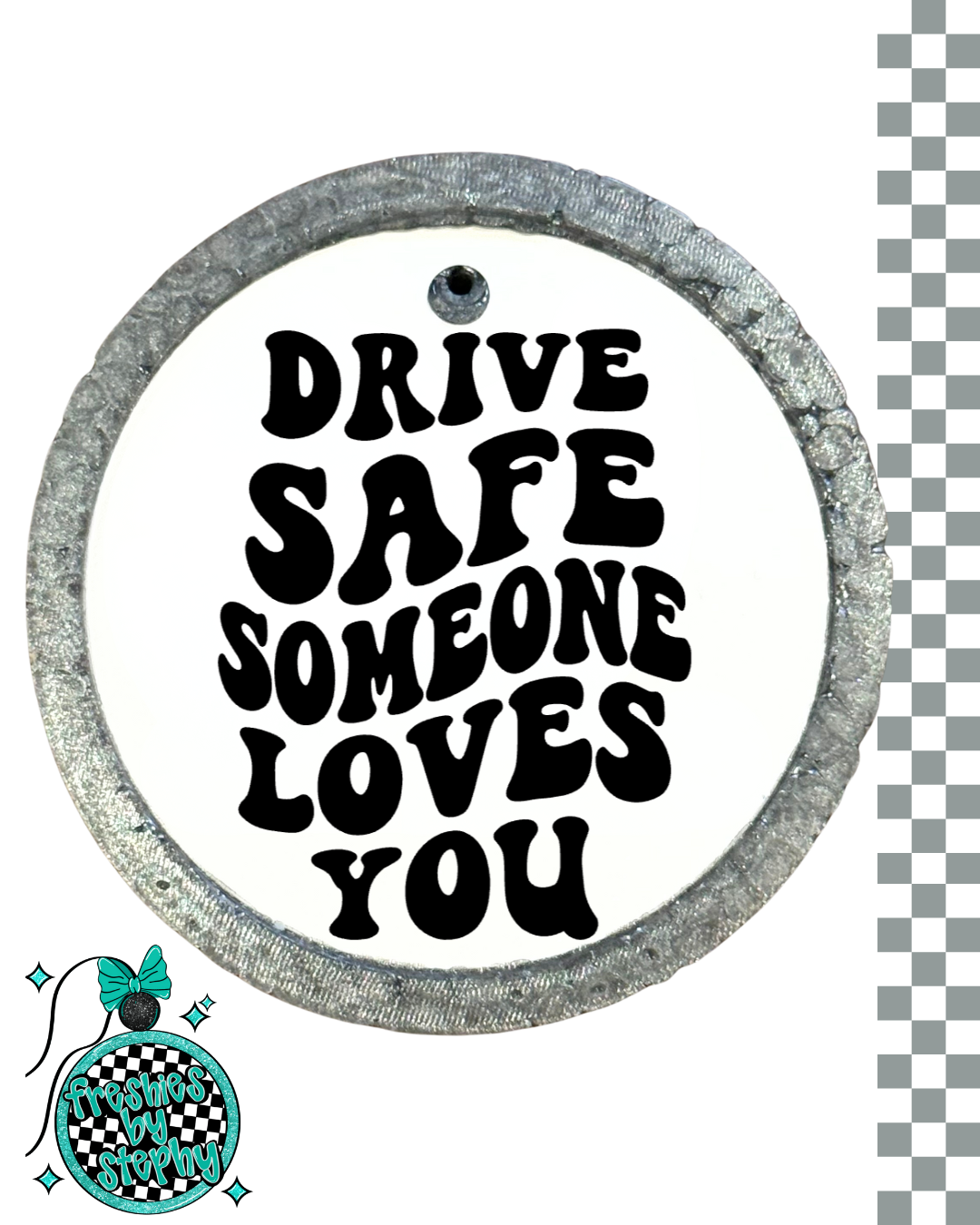 Drive Safe Someone Loves You Freshie | Simple Design