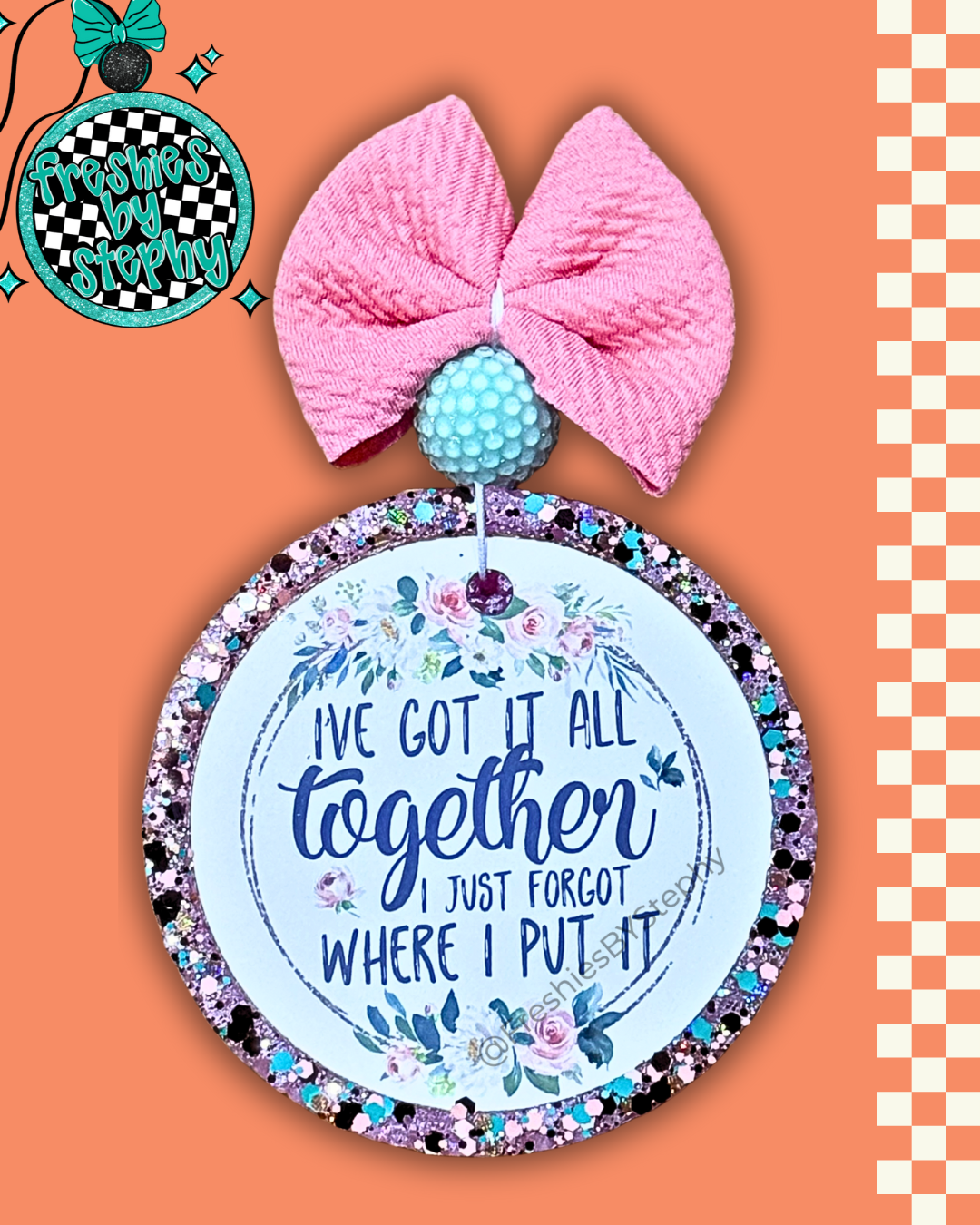 I've Got It All Together (I Just Forgot Where I Put It) Freshie