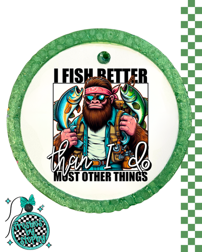 I Fish Better Than I Do Most Things Car Air Freshie