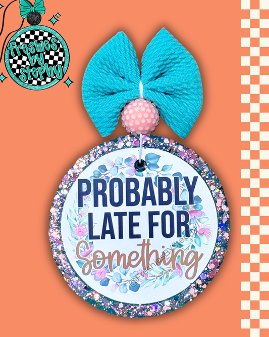 Probably Late for Something Freshie