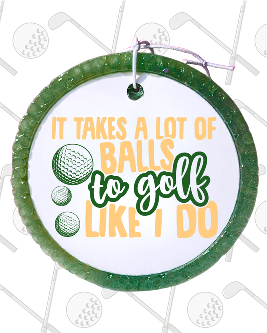 It Takes A Lot Of Balls To Golf Like I Do Freshie