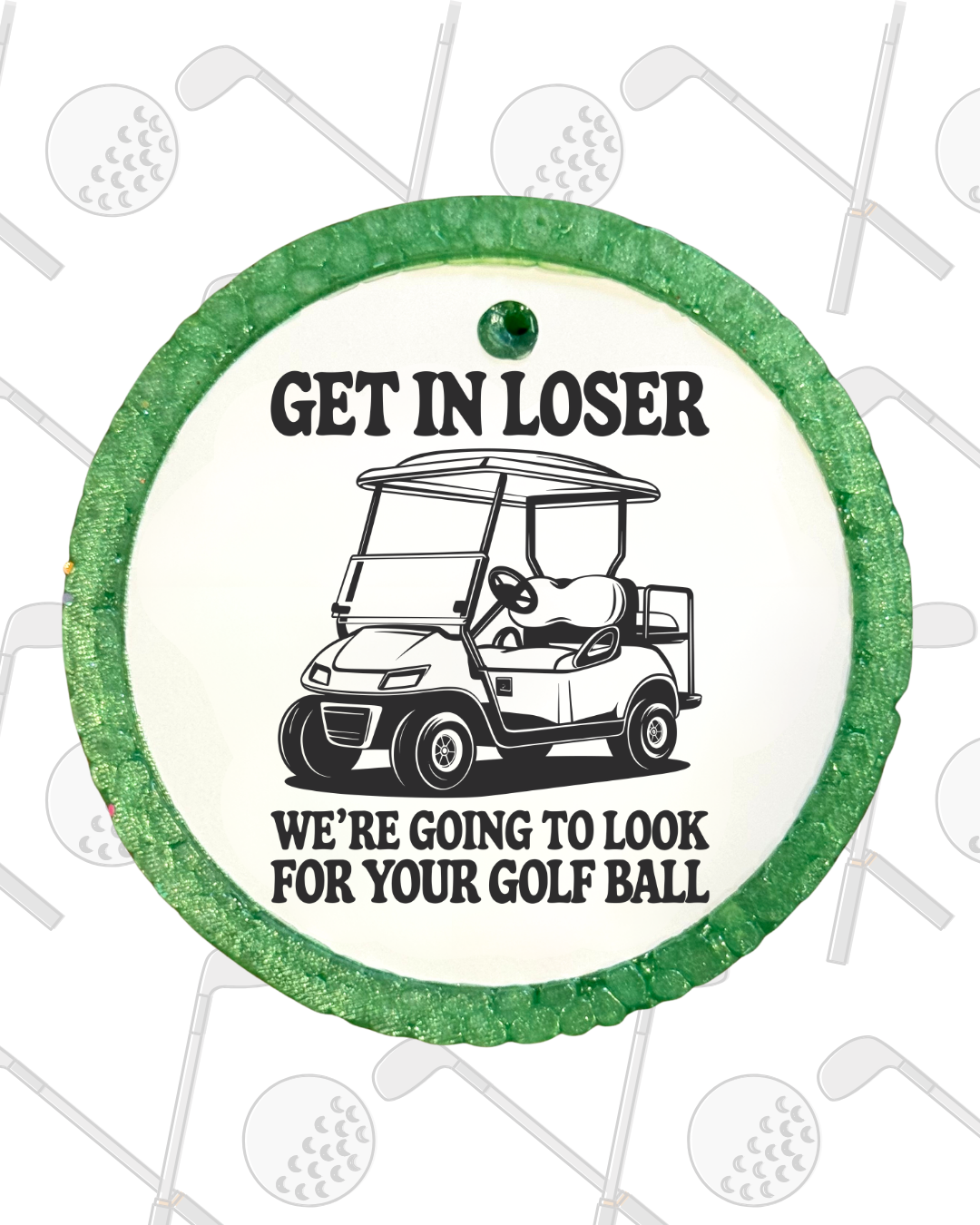 Get In Loser We’re Looking For Your Golf Ball Freshie