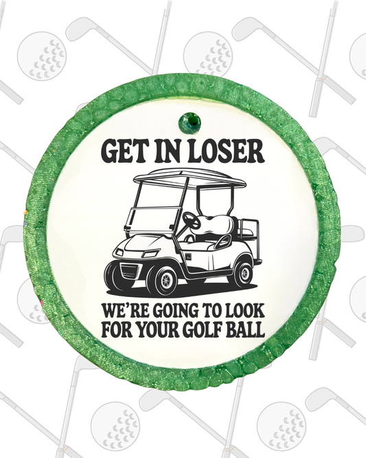 Get In Loser We’re Looking For Your Golf Ball Freshie