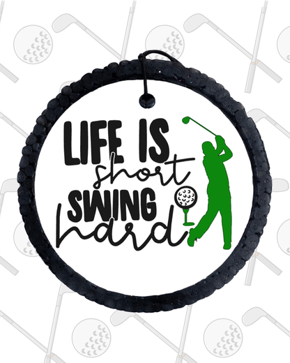 Life Is Short Swing Hard Golf Freshie