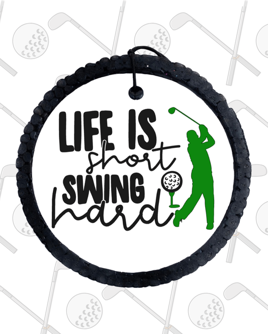 Life Is Short Swing Hard Golf Freshie