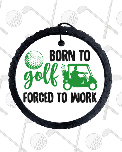 Born To Golf Forced To Work Freshie